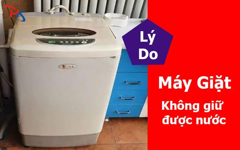 Máy Giặt Không Giử Được Nước