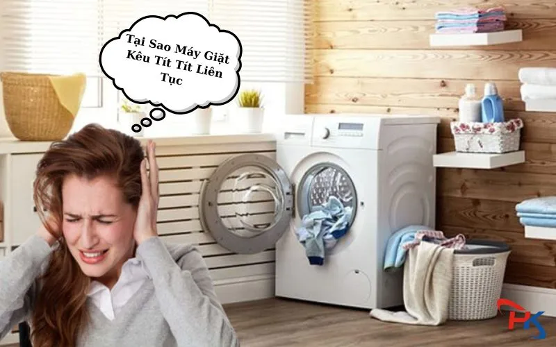 Tại Sao Máy Giặt Kêu Tít Tít Liên Tục