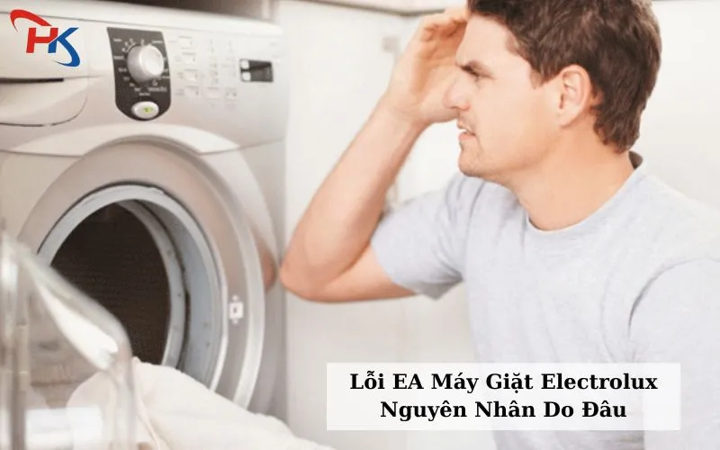 Lỗi EA Máy Giặt Electrolux Nguyên Nhân Do Đâu