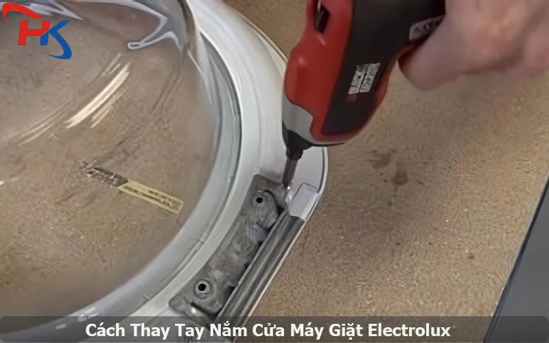 Cách Thay Tay Nắm Cửa Máy Giặt Electrolux