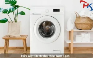 Máy Giặt Electrolux Kêu Tạch Tạch