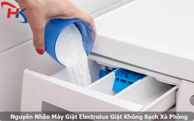 Nguyên Nhân Máy Giặt Electrolux Giặt Không Sạch Xà Phòng