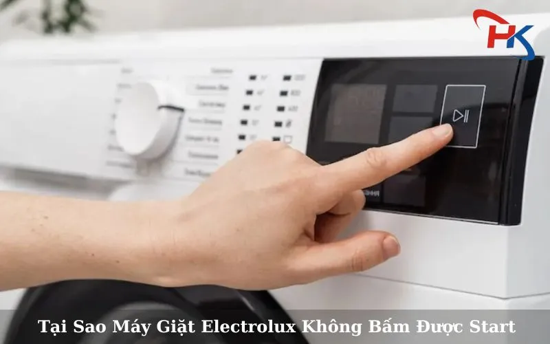 Tại Sao Máy Giặt Electrolux Không Bấm Được Start